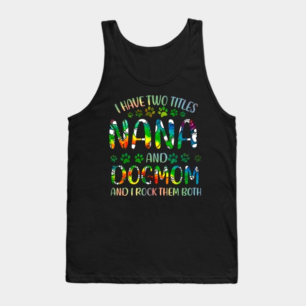 I Have Two Titles Nana And Dog Mom Tank Top by gotravele store